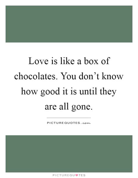 If it's chocolate, and somebody said it, chances are we've got it here. Box Of Chocolates Quotes & Sayings | Box Of Chocolates Picture Quotes