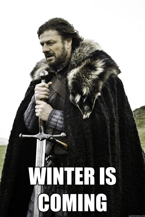 Winter Is Coming Memes Quickmeme