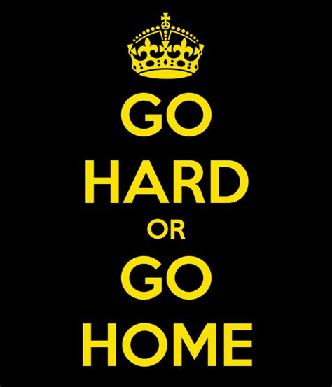 Go Hard Or Go Home Poster Loopz Keep Calm O Matic