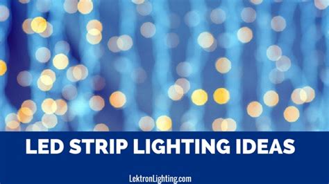 20 Led Light Strip Ideas For Your Home Lektron Lighting