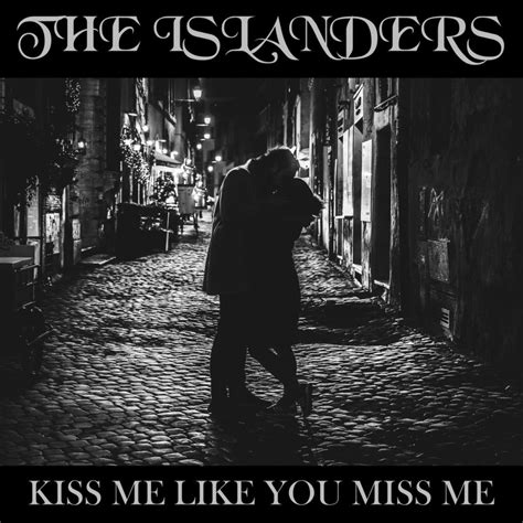 ‎kiss Me Like You Miss Me Single By The Islanders On Apple Music