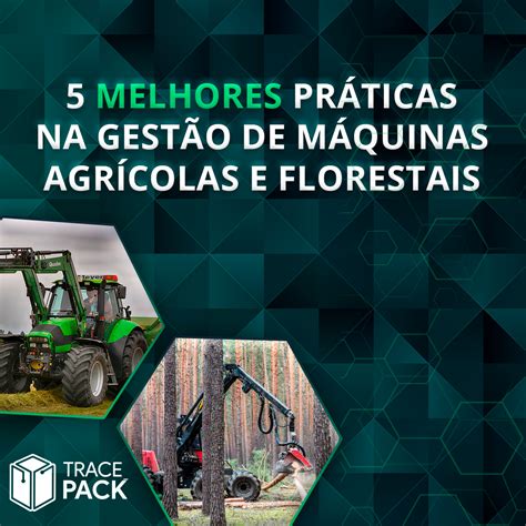 As 5 melhores práticas na gestão de máquinas agrícolas e florestais