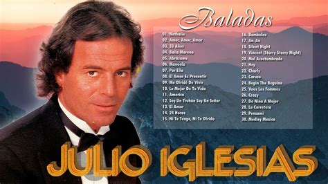 Julio Iglesias Éxitos Sus Mejores Canciones Romanticas 30 Grandes
