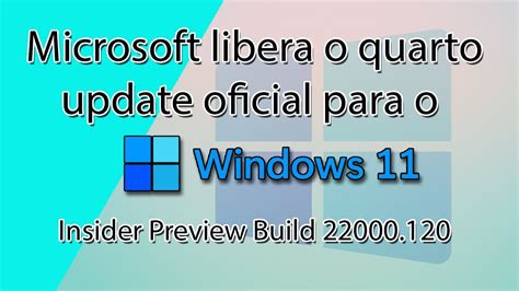 Chegou O 4º Update Para O Windows 11 22000120 Saiba As Novidades