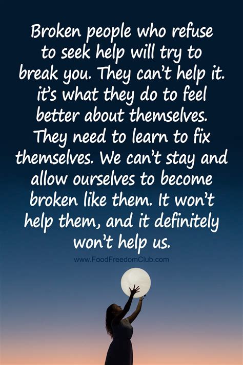 Broken People Who Refuse To Seek Help Will Try To Break You They Cant