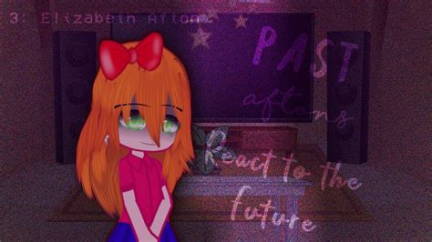 Past Aftons React To The Future 34 Elizabeth Afton Remake Fnaf