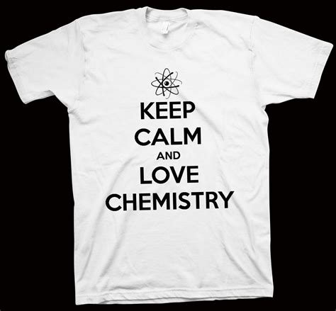 Keep Calm And Love Chemistry T Shirt Chemistry Science Nerdy Tee