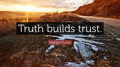 Marilyn Suttle Quote “truth Builds Trust ”