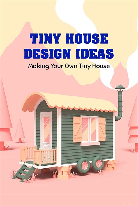 Buy Tiny House Design Ideas Making Your Own Tiny House Tiny House