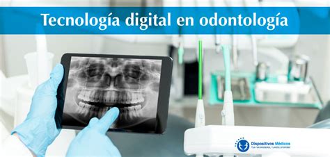 Tecnología Digital En Odontología Dispositivos Médicos