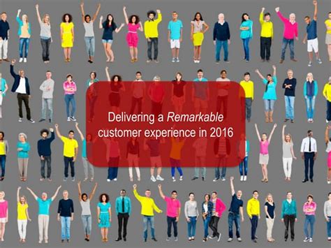 Delivering A Remarkable Customer Experience In 2016 Ppt