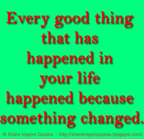 Every Good Thing That Has Happened In Your Life Happened Because