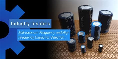 Self Resonant Frequency And High Frequency Capacitor Selection Blog