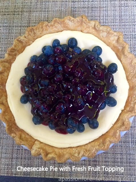 Cheesecake Pie With Fresh Fruit Topping · A Passion For Entertaining