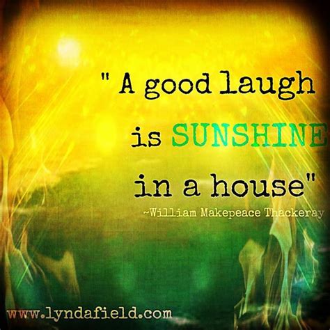 A Good Laugh Is Sunshine In A House Laughter Quotes Life Quotes To