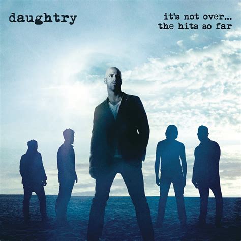 New Album Releases Its Not Overthe Hits So Far Daughtry The