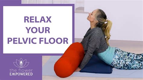 16 Minute Pelvic Floor Relaxation With Pose Variations Youtube