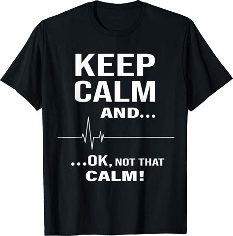Amazon Com Keep Calm And OK Not That Calm Funny Nurse T Shirt T Shirt