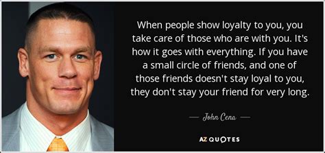 John Cena Quote When People Show Loyalty To You You Take