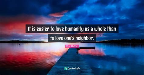 It Is Easier To Love Humanity As A Whole Than To Love Ones Neighbor