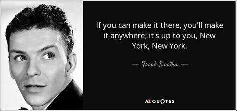 Frank Sinatra Quote If You Can Make It There Youll Make It Anywhere