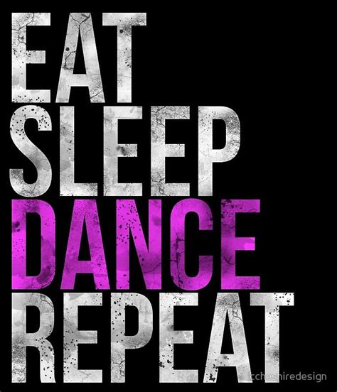 Eat Sleep Dance Repeat Poster By Ccheshiredesign Dance Quotes