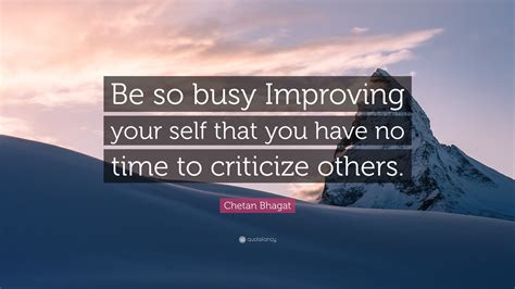 Chetan Bhagat Quote Be So Busy Improving Your Self That You Have No