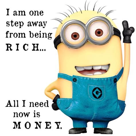 I Am One Step Away From Being Rich All I Need Now Is Money