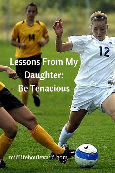 Lessons From My Daughter Be Tenacious Midlife Boulevard