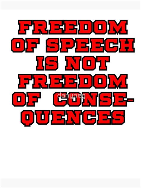 Freedom Of Speech Is Not Freedom Of Consequences Poster By Danyneg