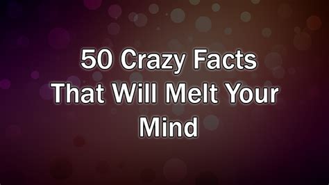 50 Crazy Facts That Will Melt Your Mind! - Slapped Ham