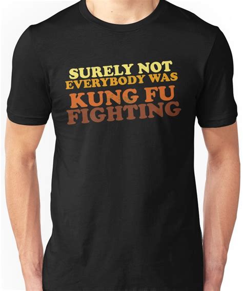 Surely Not Everybody Was Kung Fu Fighting Essential T Shirt By Theflying6 Shirts T Shirt