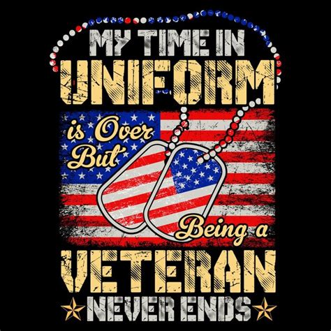 Premium Vector My Time In Uniform Is Over But Being A Veteran Never Ends Veteran T Shirt Design