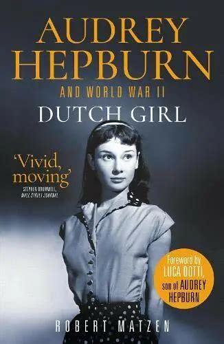dutch girl audrey hepburn and world war ii by robert book the fast free 6 90 picclick