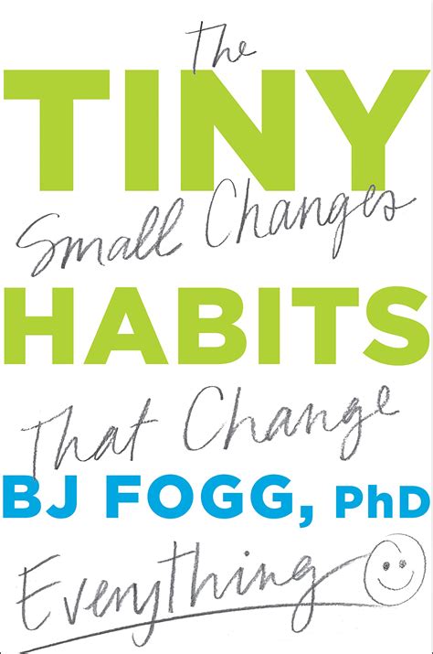 Tiny Habits The Small Changes That Change Everything Bj Fogg Phd