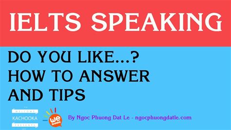 This test will consist of an oral interview between the test taker and the examiner. IELTS SPEAKING PART 1: DO YOU LIKE...? HOW TO ANSWER AND ...