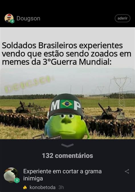 Soldados Brasileiros experientes vendo que estão sendo zoados em memes