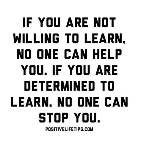 Positive Life Tips If You Are Not Willing To Learn No One Can Help