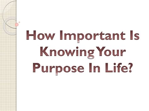 Ppt How Important Is Knowing Your Purpose In Life Powerpoint