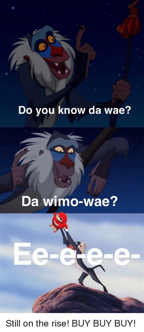 Maybe you would like to learn more about one of these? Do You Know Da Wae? Da Wimo-Wae? Ee-E E-E | You Meme on ME.ME