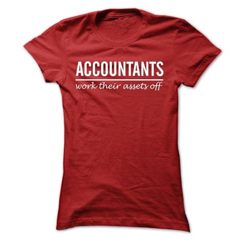 Accountant T Shirt Accountants Work Their Assets Off Shirts Make