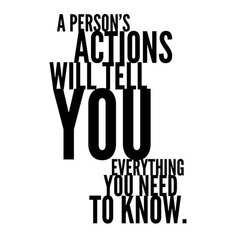 A Persons Actions Will Tell You Everything You Need To Know Need To
