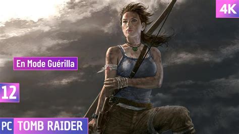 Tomb Raider Fr 4k 12 En Mode Guérilla Youtube