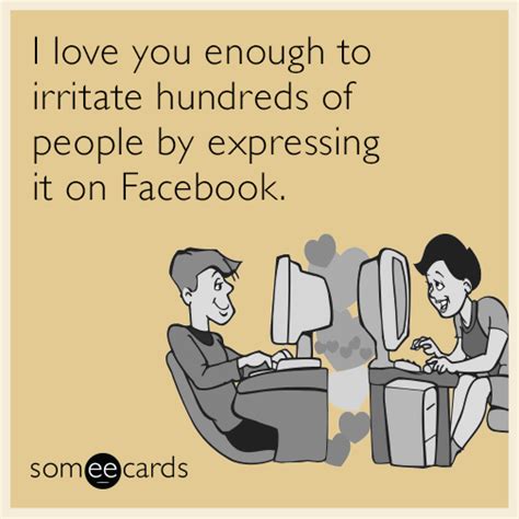 love you facebook irritate funny ecard love you meme ecards funny funny quotes