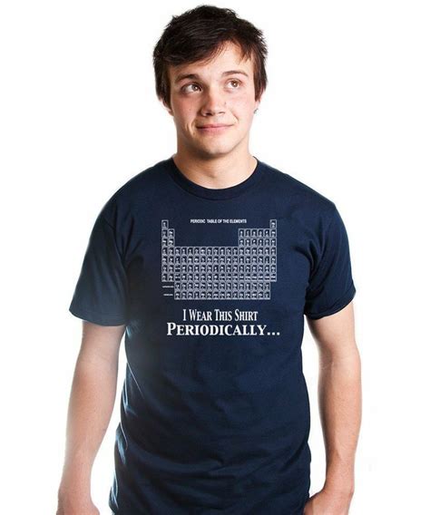 I Wear This Shirt Periodically T Shirt Funny Science Nerd Tee Geek