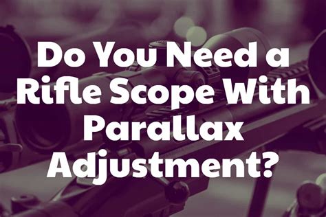 When Do You Need A Rifle Scope With Parallax Adjustment