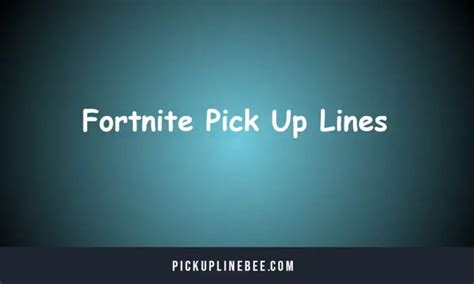 Top 120 Fortnite Pick Up Lines Funny Cheesy Dirty