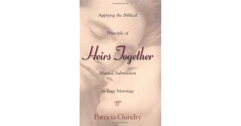 Heirs Together Applying The Biblical Principle Of Mutual Submission In Your Marriage By