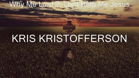 Why Me Lord？ Lord Help Me Jesus ~ Kris Kristofferson Lyrics Victory