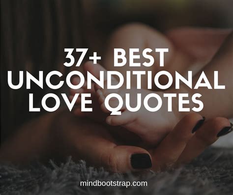 37 Inspiring Unconditional Love Quotes And Sayings From The Heart